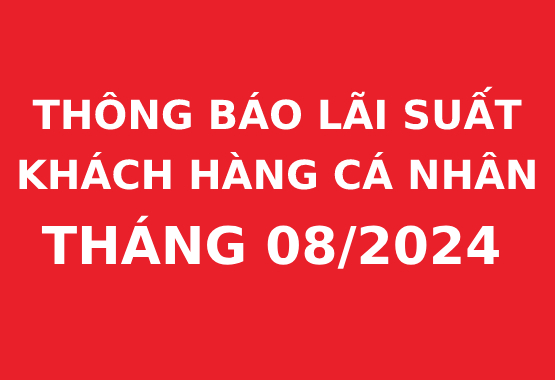 Thông báo lãi suất cho khách hàng cá nhân 08/2024