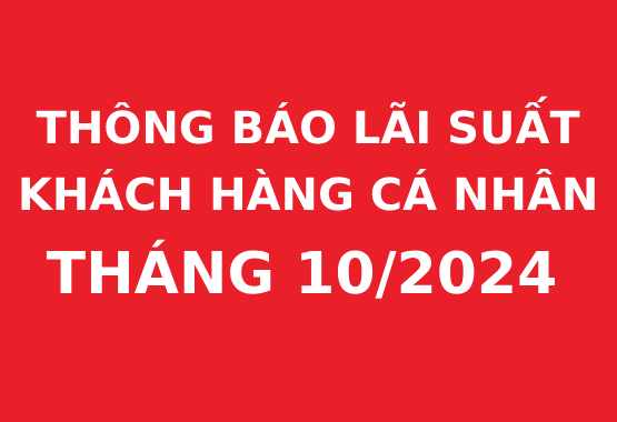 Thông báo lãi suất cho khách hàng cá nhân 10/2024