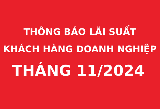 Thông báo lãi suất cho khách hàng doanh nghiệp 11/2024