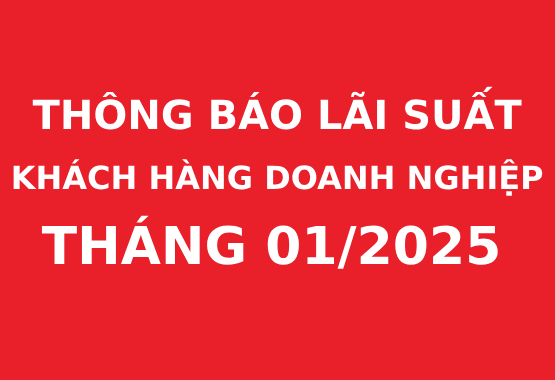 Thông báo lãi suất cho khách hàng doanh nghiệp 01/2025